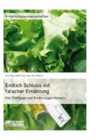 Endlich Schluss mit falscher Ernährung : Von Diättypen und Ernährungsirrtümern （2013. 204 S. 210 mm）