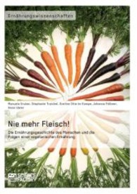 Nie mehr Fleisch! Die Ernährungsgeschichte des Menschen und die Folgen einer vegetarischen Ernährung （2013. 228 S. 3 Farbabb. 210 mm）