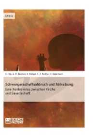 Schwangerschaftsabbruch und Abtreibung: Eine Kontroverse zwischen Kirche und Gesellschaft （2013. 192 S. 210 mm）