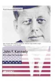 John F. Kennedy. Ein Leben für Amerika (Politikwissenschaft) （2013. 208 S. 210 mm）