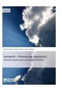 Sterbehilfe - Erlösung oder Verbrechen? Rechtliche Aspekte eines kontroversen Problems （2014. 156 S. 210 mm）