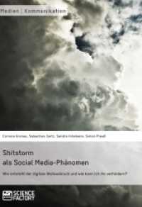 Shitstorm als Social Media-Ph&auml;nomen. Wie entsteht der digitale Wutausbruch und wie kann ich ihn verhindern? （2017. 356 S. 6 Farbabb. 210 mm）
