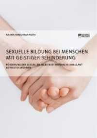 Sexuelle Bildung bei Menschen mit geistiger Behinderung. F&ouml;rderung der sexuellen Selbstbestimmung im ambulant betreuten （2018. 200 S. 3 Farbabb. 210 mm）
