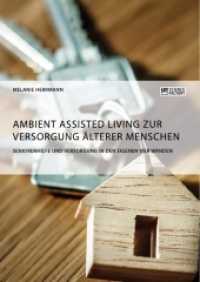 Ambient Assisted Living zur Versorgung älterer Menschen. Seniorenhilfe und Versorgung in den eigenen vier Wänden （2018. 76 S. 4 Farbabb. 210 mm）