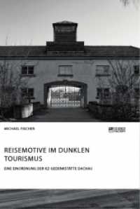 Reisemotive im Dunklen Tourismus. Eine Einordnung der KZ-Gedenkstätte Dachau （2018. 88 S. 3 Farbabb. 210 mm）