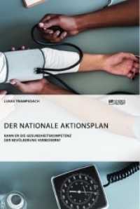 Der Nationale Aktionsplan. Kann er die Gesundheitskompetenz der Bevölkerung verbessern? （2019. 80 S. 1 Farbabb. 210 mm）