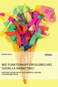 Wie funktioniert erfolgreiches Guerilla Marketing? Faktoren f&uuml;r den Erfolg und Misserfolg anhand von Praxisbeispielen （2019. 84 S. 1 Farbabb. 210 mm）