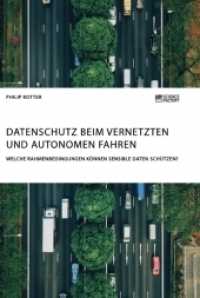 Datenschutz beim vernetzten und autonomen Fahren. Welche Rahmenbedingungen k&ouml;nnen sensible Daten sch&uuml;tzen? （2019. 84 S. 3 Farbabb. 210 mm）