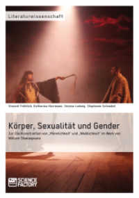 Körper, Sexualität und Gender. Zur (De)Konstruktion von "Männlichkeit" und "Weiblichkeit" im Werk von William Shakespear : Zur (De)Konstruktion von "Männlichkeit" und "Weiblichkeit" im Werk von William Shakespeare （2016. 220 S. 210 mm）