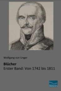 Blücher : Erster Band: Von 1742 bis 1811 （Nachdruck der Ausgabe von 1907. 2013. 428 S. 210 mm）