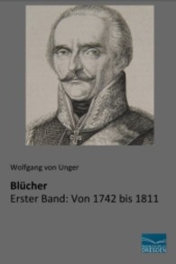 Bl&uuml;cher : Erster Band: Von 1742 bis 1811 （Nachdruck der Ausgabe von 1907. 2013. 428 S. 210 mm）