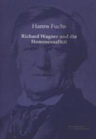 Richard Wagner und die Homosexualit&auml;t （Nachdruck des Originals aus dem Jahre 1903. 2013. 292 S. 210 mm）