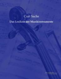 Das Lexikon der Musikinstrumente （Nachdruck des Originals aus dem Jahre 1913. 2013. 464 S. 220 mm）
