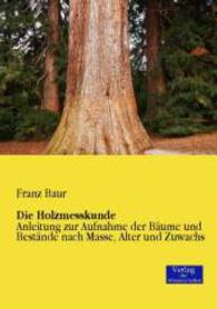 Holzmesskunde : Anleitung zur Aufnahme der Baume und Bestande nach Masse, Alter und Zuwachs -- Paperback / softback (German Language Edition)