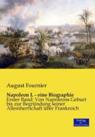 Napoleon I. - eine Biographie : Erster Band: Von Napoleons Geburt bis zur Begrundung seiner Alleinherrschaft ube -- Paperback / softback (German Langu