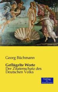 Geflügelte Worte: Der Zitatenschatz des Deutschen Volks