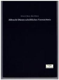Albrecht Durers schriftliches Vermachtnis -- Paperback / softback (German Language Edition)
