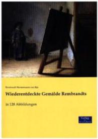Wiederentdeckte Gemalde Rembrandts : in 128 Abbildungen -- Paperback / softback (German Language Edition)