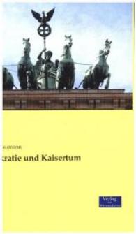 Demokratie und Kaisertum -- Paperback / softback (German Language Edition)