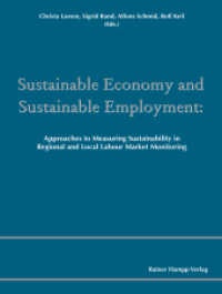 Sustainable Economy and Sustainable Employment : Approaches to Measuring Sustainability in Regional and Local Labour Market Monitoring (Comparative and Transnational Perspectives on Research and its Application in the Field of Regional and) （2014. 634 S. 210 mm）