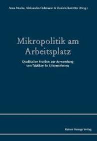 Mikropolitik Am Arbeitsplatz : Qualitative Studien Zur Anwendung Von Taktiken in Unternehmen
