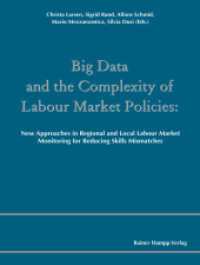 Big Data and the Complexity of Labour Market Policies (Comparative and Transnational Perspectives on Research and its Application in the Field of Regional and) （2015. 307 p. 210 mm）