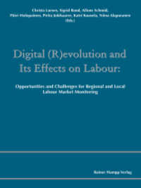 Digital (R)evolution and Its Effects on Labour : Opportunities and Challenges for Regional and Local Labour Market Monitoring (Comparative and Transnational Perspectives on Research and its Application in the Field of Regional and) （2016. 392 p. 210 mm）