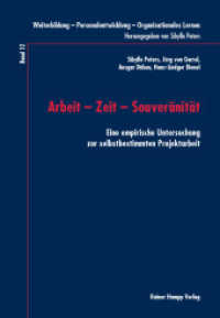 Arbeit - Zeit - Souveränität : Eine empirische Untersuchung zur selbstbestimmten Projektarbeit (Weiterbildung - Personalentwicklung - Organisationales Lernen 12) （2016. 107 S. 210 mm）