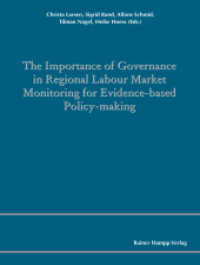The Importance of Governance in Regional Labour Market Monitoring for Evidence-based Policy-Making (Comparative and Transnational Perspectives on Research and its Application in the Field of Regional and) （2017. 351 S. 210 mm）