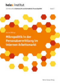 Mikropolitik in der Personalvermittlung im internen Arbeitsmarkt (Schriftenreihe Arbeitsmarkt und betriebliche Personalpolitik 2) （2018. 219 S. 210 mm）