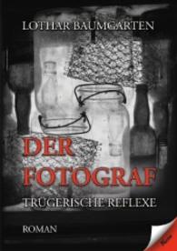 Der Fotograf : Trügerische Reflexe （2016. 2016. 384 S. 21 cm）