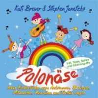 Polonäse, Audio-CD : Neue Kinderlieder zum Ankommen, Bewegen, Mitmachen, Ausruhen und Tschüs sagen. 74 Min.. Musik （NED. 2013. 12.5 x 14 cm）