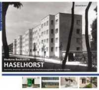 Moderne Baukunst in Haselhorst : Geschichte, Bewohner und Sanierung der Reichsforschungssiedlung in Berlin-Spandau. Hrsg.: GEWOBAG （Erw. Aufl. 2015. 160 S. 205 Abb. 24 x 27 cm）