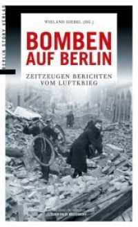 Bomben auf Berlin : Zeitzeugen berichten vom Luftkrieg. Ungekürzte Ausgabe （2. Aufl. 2015. 225 S. 20.5 cm）
