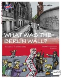 What was the Berlin Wall? : The History of Divided Berlin （2016. 64 S. m. zahlr. Abb. 24 cm）