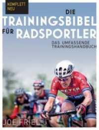 Die Trainingsbibel für Radsportler : Das umfassende Trainingshandbuch (Covadonga Trainingspartner) （3., aktualis. Ausg. 2019. 300 S. m. Abb. 28 cm）
