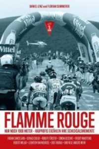 Flamme Rouge : Nur noch 1000 Meter - Radprofis erzählen ihre Schicksalsmomente （2019. 260 S. 24 cm）