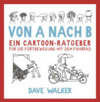Von A nach B : Ein Cartoon-Ratgeber für die Fortbewegung mit dem Fahrrad （2022. 128 S. 20 cm）