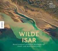 Wilde Isar : Naturschätze zwischen Hochgebirge, Stadt und Auenlandschaft （2020. 192 S. 200 farbige Abbildungen. 24.5 x 28 cm）