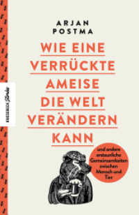 Wie eine verrückte Ameise die Welt verändern kann : und andere erstaunliche Gemeinsamkeiten zwischen Mensch und Tier （2022. 240 S. 25 Illustrationen. 21 cm）