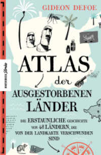 Atlas der ausgestorbenen Länder : Die erstaunliche Geschichte von 48 Ländern, die von der Landkarte verschwunden sind （2022. 256 S. 50 Illustrationen. 21 cm）