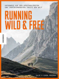 Running Wild & Free : Unterwegs auf den spektakulärsten und inspirierendsten Trails der Welt （2022. 256 S. 200 farbige Abbildungen und 16 Karten/Tabellen. 240 mm）