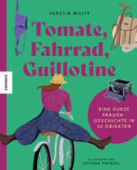 Tomate, Fahrrad, Guillotine : Eine kurze Frauengeschichte in 30 Objekten （2023. 192 S. 21 cm）