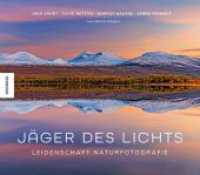 Jäger des Lichts : Leidenschaft Naturfotografie （2023. 176 S. 220 farbige Abbildungen. 24.5 x 28 cm）
