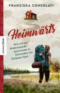 Heimwärts : Wie ich als Weltreisende unerwartet in Schweden ein Zuhause fand （2024. 256 S. 25 farbige Abbildungen. 210 mm）