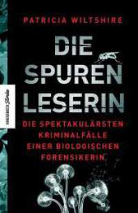 Die Spurenleserin : Die spektakulärsten Kriminalfälle einer biologischen Forensikerin （2023. 320 S. 210 mm）