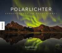 Polarlichter : Sonnenzauber am Nachthimmel （2023. 128 S. 150 farbige Abbildungen. 220 x 260 mm）