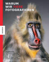 Warum wir Tiere fotografieren : Die besten Fotografinnen und Fotografen der Welt erzählen und zeigen ihre stärksten Bilder （2024. 336 S. 278 farbige Abbildungen. 242 mm）