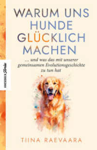 Warum uns Hunde glücklich machen : ... und was das mit unserer gemeinsamen Evolutionsgeschichte zu tun hat （2024. 304 S. 210 mm）