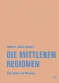 Die mittleren Regionen : &Uuml;ber Terror und Meinung （1. Aufl. 2016. 139 S. 17 cm）